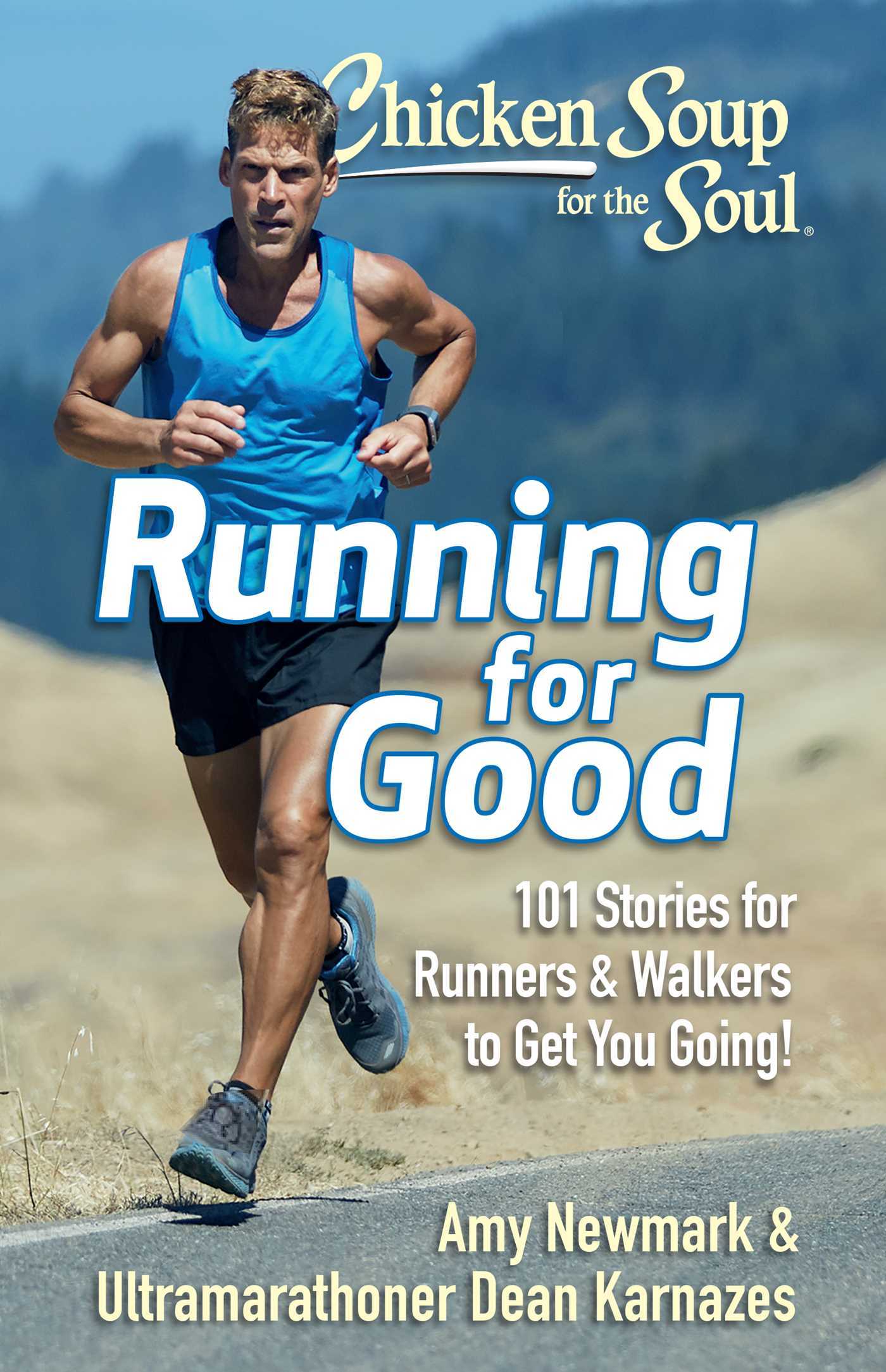 Book cover of Chicken Soup For The Soul: Running For Good: 101 Stories For Runners & Walkers To Get You Moving by Amy Newmark, Dean Karnazes