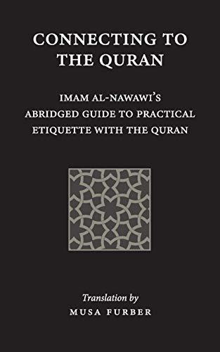 Book cover of Connecting to the Quran: Imam Al-Nawawi’s Abridged Guide to Practical Etiquette With the Quran by Yahya ibn Sharaf al Nawawi, Musa Furber