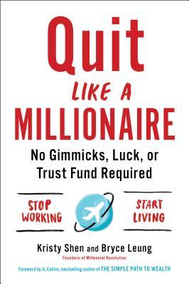 Book cover of Quit Like A Millionaire: No Gimmicks, Luck, Or Trust Fund Required by Kristy Shen, Bryce Leung, J.L. Collins (Foreword)