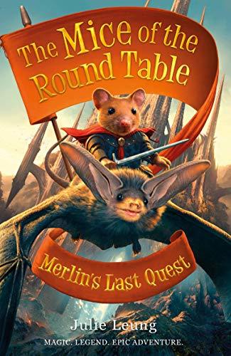 Book cover of Mice Of The Round Table 3: Merlin's Last Quest by Julie Leung