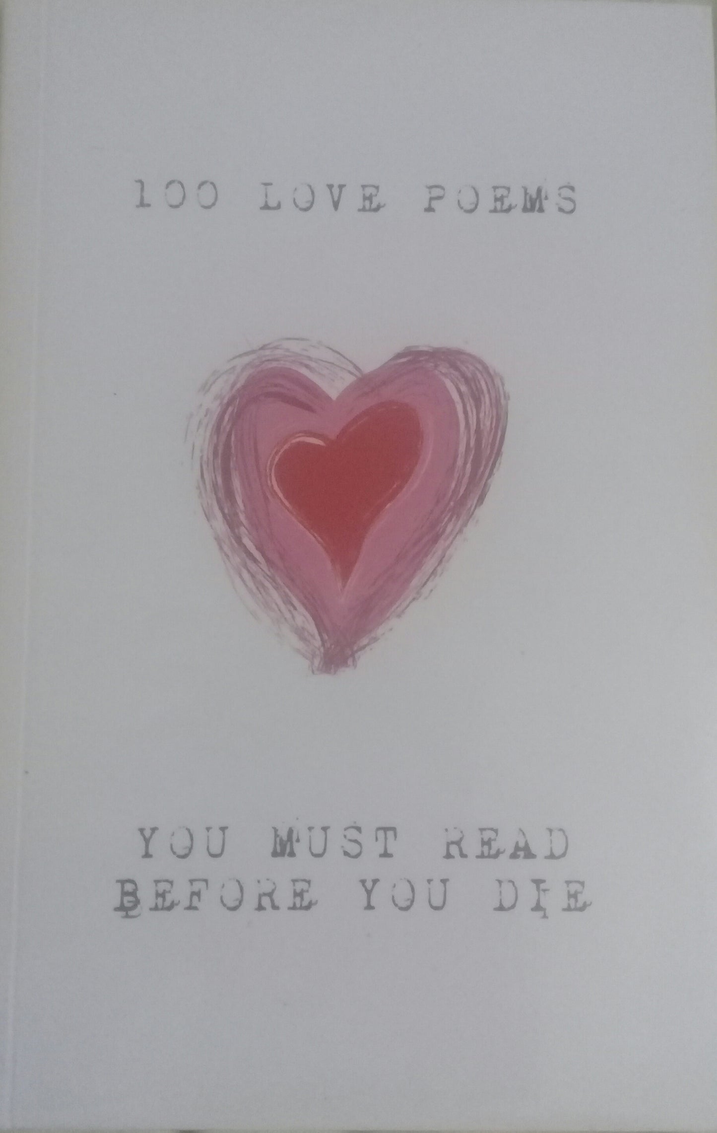 Book cover of 100 Love Poems You Must Read Before You Die by Kahlil Gibran, John Keats, Alexander Pushkin, Jalal ad-Din Muhammad ar-Rumi, Sarah Teasdale, Derek Walcott