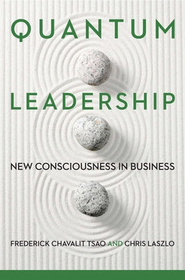 Book cover of Quantum Leadership: New Consciousness In Business by Frederick Chavalit Tsao, Chris Laszlo