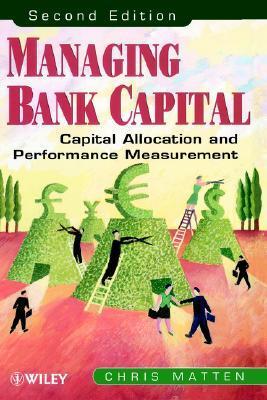 Book cover of Managing Bank Capital: Capital Allocation And Performance Measurement, 2Nd Edition by Chris Matten