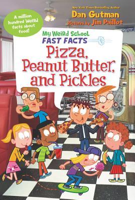 Book cover of My Weird School Fast Facts: Pizza, Peanut Butter, And Pickles: A Hysterical Nonfiction Book About Food For Kids by Dan Gutman