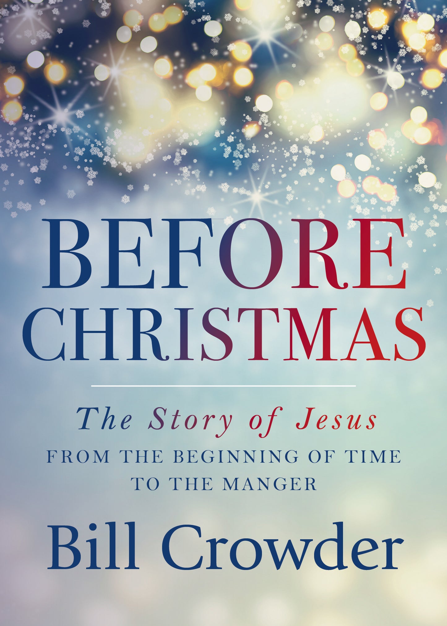 Book cover of Before Christmas: The Story of Jesus From the Beginning of Time to the Manger by Bill Crowder