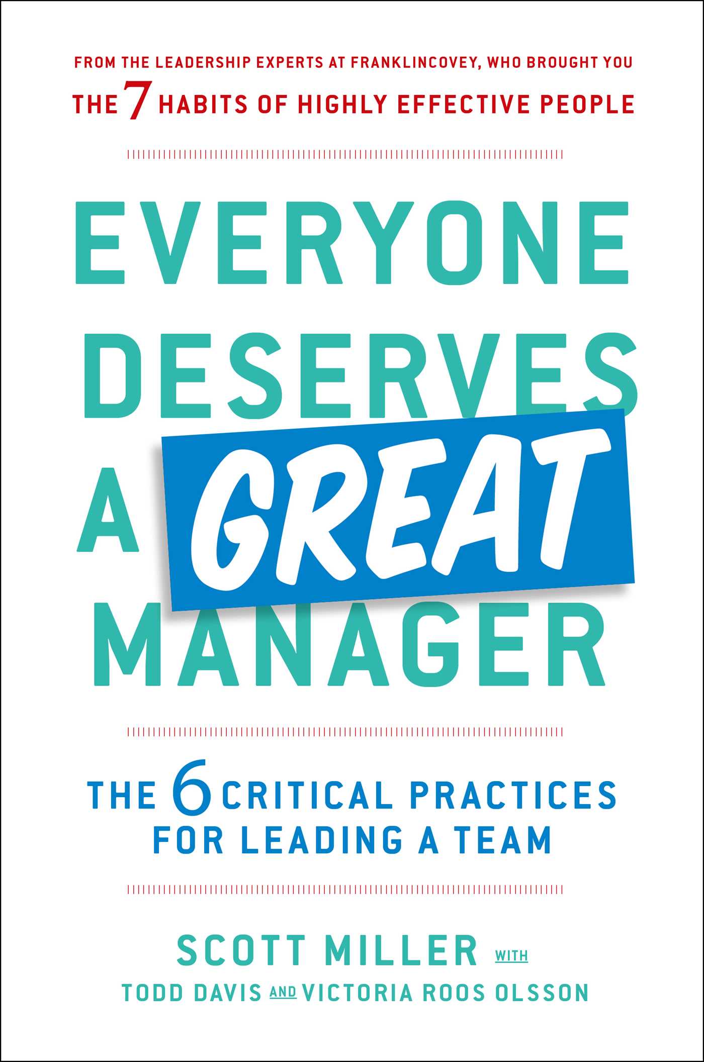 Book cover of Everyone Deserves a Great Manager: The 6 Critical Practices for Leading a Team by Scott Jeffrey Miller, Todd Davis, Victoria Roos-Olsson