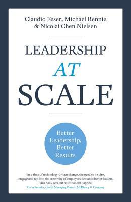 Book cover of Leadership At Scale: Better Leadership, Better Results by Claudio Feser, Michael Rennie, Nicolai Nielsen