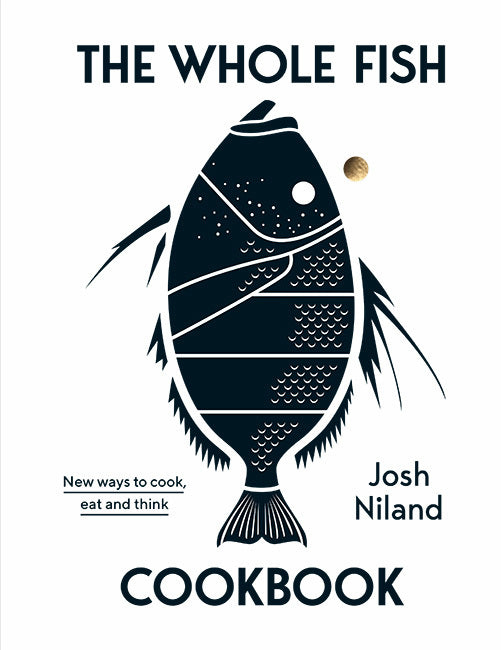 Book cover of The Whole Fish Cookbook: New Ways to Cook, Eat and Think by Josh Niland