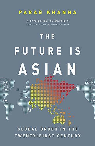 Book cover of The Future Is Asian: Global Order In The Twenty-First Century by Parag Khanna
