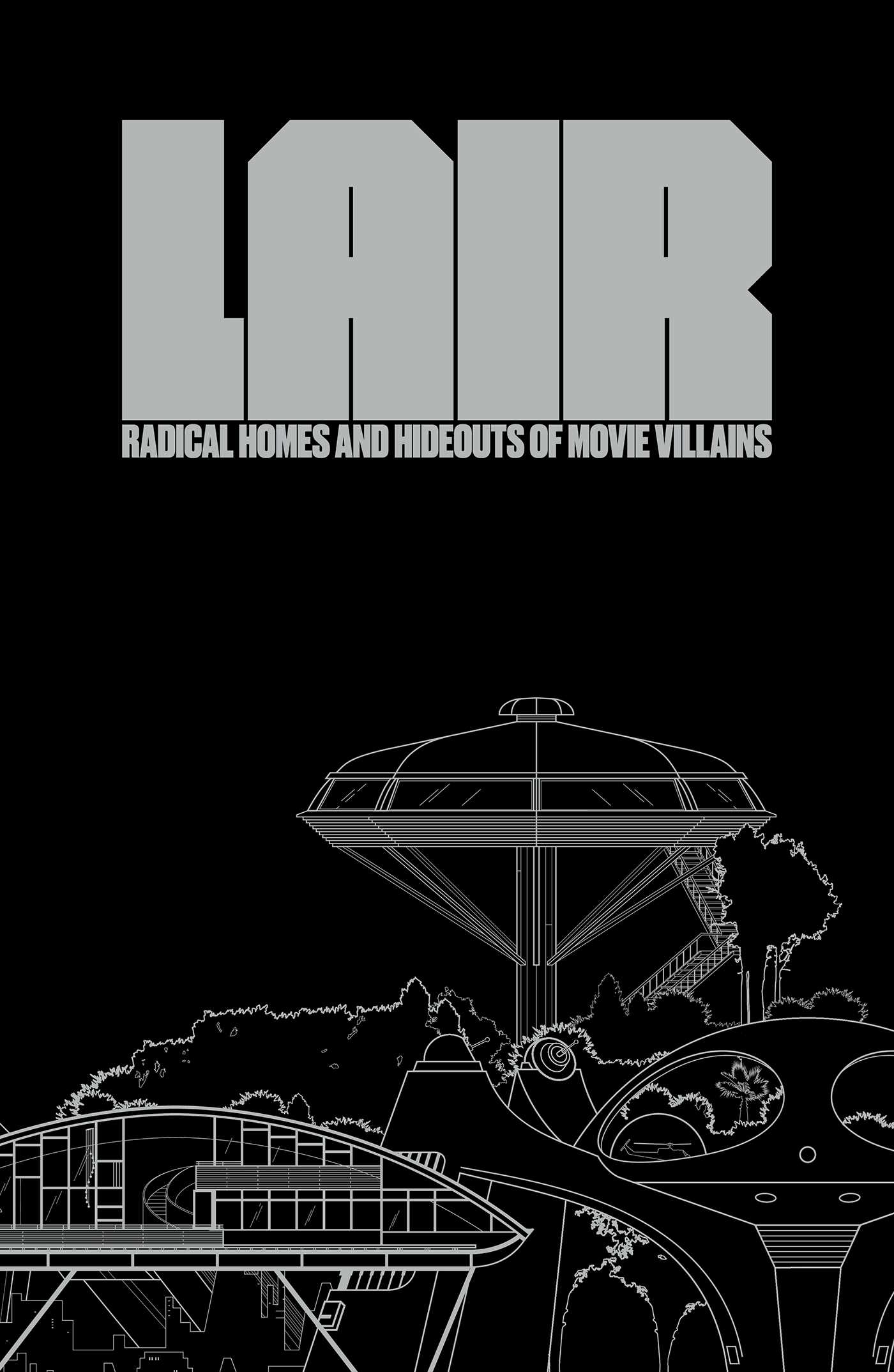 Book cover of Lair: Radical Homes and Hideouts of Movie Villains by Chad Oppenheim (Ed.), Carlos Fueyo (Illus.), Michael Mann (Contrib.), Sir Christopher Frayling (Contrib.), Joseph Rosa (Contrib.), Amy Murphy (Contrib.), Phillip Valys (Contrib.), Andrea Gollin (Ed.)