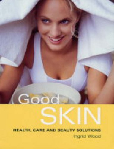Book cover of Good Skin: Your Guide To Glowing Skin by Ingrid Wood