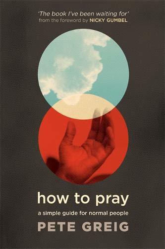 Book cover of How To Pray: A Simple Guide For Normal People by Pete Greig