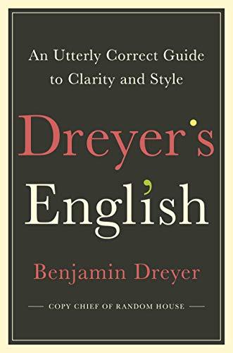 Book cover of Dreyer’s English: An Utterly Correct Guide To Clarity And Style: The UK Edition by Benjamin Dreyer