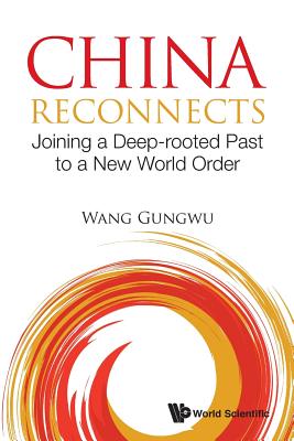 Book cover of China Reconnects: Joining a Deep-Rooted Past to a New World Order by Wang Gungwu