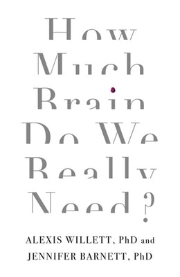 Book cover of How Much Brain Do We Really Need? by Alexis Willett