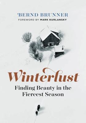 Book cover of Winterlust: Finding Beauty in the Fiercest Season by Bernd Brunner, Mark Kurlansky (Foreword)