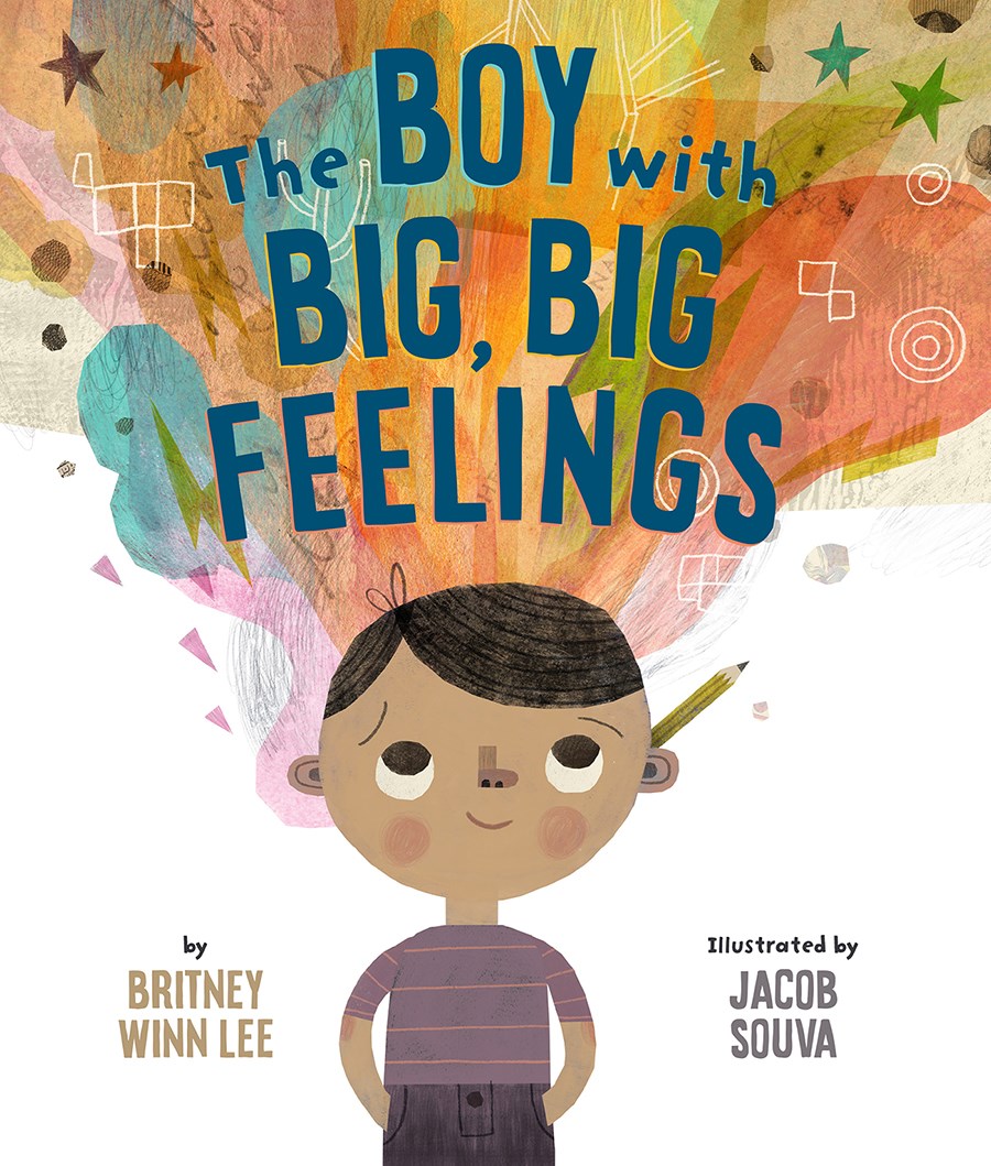 Book cover of The Boy With Big, Big Feelings by Britney Winn Lee, Jacob Souva (Illus.)