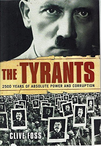 Book cover of The Tyrants: 2500 Years Of Absolute Power And Corruption by Clive Foss