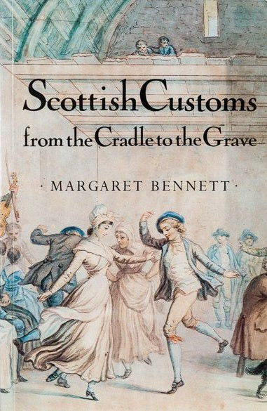 Book cover of Scottish Customs From The Cradle To The Grave by Margaret Bennett