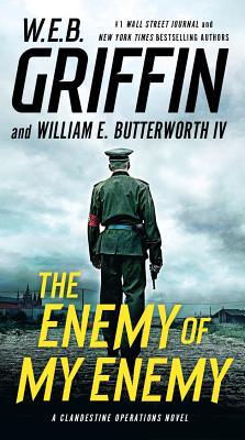 Book cover of The Enemy Of My Enemy by W.E.B. Griffin, William E. Butterworth IV