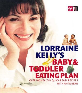 Book cover of Lorraine Kelly's Baby And Toddler Eating Plan by Lorraine; Bean Kelly