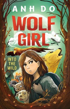 Book cover of Wolf Girl: Into The Wild by Anh Do, Jeremy Ley (Illus.)