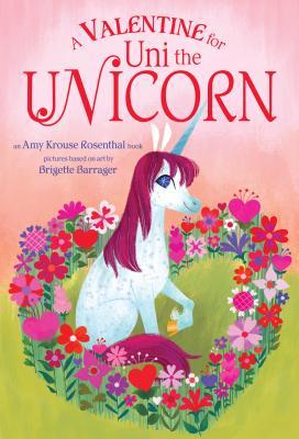 Book cover of A Valentine For Uni The Unicorn by Amy Krouse Rosenthal (Creator), Brigette Barrager (Original Illustrator)