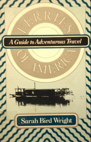Book cover of Ferries Of America: A Guide To Adventurous Travel by Sarah Bird Wright