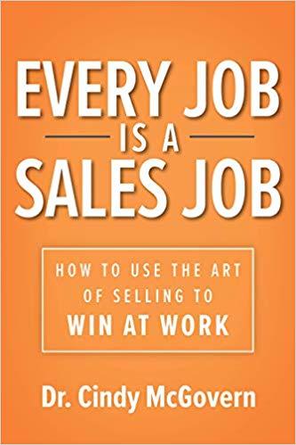 Book cover of Every Job Is a Sales Job: How to Use the Art of Selling to Win at Work by McGovern