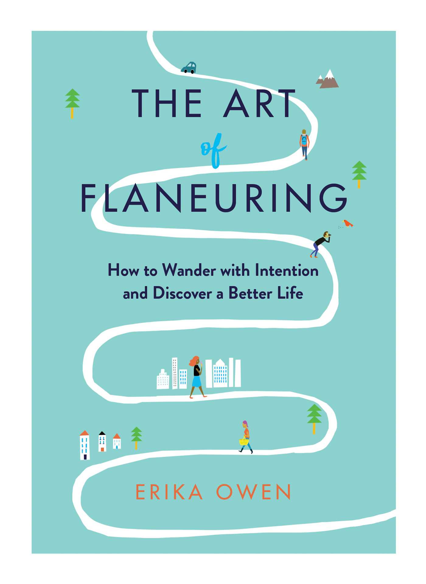 Book cover of The Art Of Flaneuring: How To Wander With Intention And Discover A Better Life by Erika Owen
