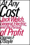 Book cover of At Any Cost: Jack Welch, General Electric, And The Pursuit Of Profit by Thomas F. O'Boyle