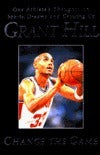 Book cover of Change The Game: One Athlete's Thoughts On Sports, Dreams, And Growing Up by Grant Hill