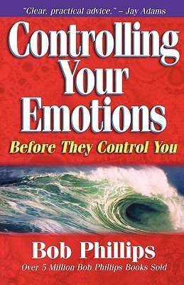 Book cover of Controlling Your Emotions Before They Control You by Bob Phillips
