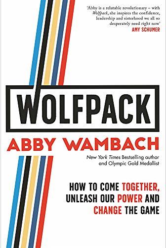 Book cover of Wolfpack: How To Come Together, Unleash Our Power And Change The Game by Abby Wambach