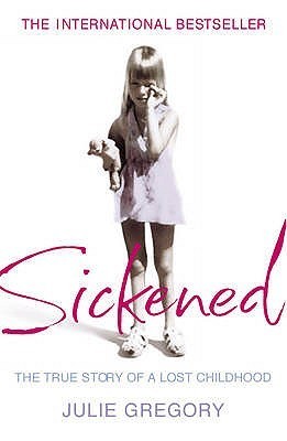 Book cover of Sickened: The True Story of a Lost Childhood by Julie Gregory