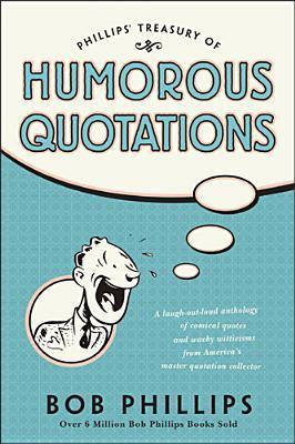 Book cover of Phillips' Treasury Of Humorous Quotations by Bob Phillips