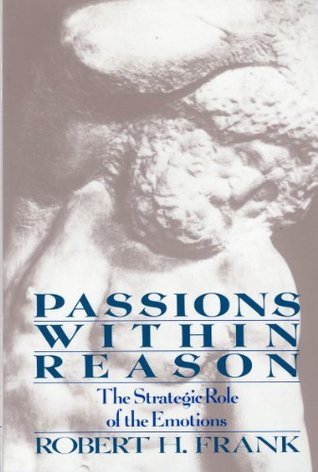 Book cover of Passions Within Reason: The Strategic Role Of The Emotions by Robert H. Frank