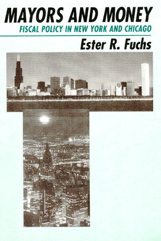 Book cover of Mayors And Money: Fiscal Policy In New York And Chicago by Ester R. Fuchs