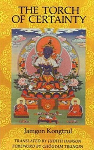 Book cover of Torch Of Certainty by Jamgon Kongtrul Lodro Taye, Judith Hanson (Trans.), Chögyam Trungpa (Contrib.), Karma-Ran-Byun- (Contrib.), Kunga Deshung (Contrib.), Lobsang P. Lhalungpa (Contrib.)