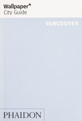 Book cover of Wallpaper* City Guide Vancouver by Wallpaper*, Conrad Brown (Photographer)
