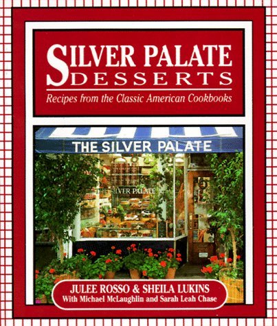 Book cover of Silver Palate Desserts: Recipes From The Classic American Cookbooks by Julee Rosso, Sheila Lukins