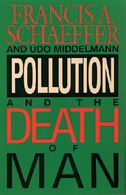 Book cover of Pollution And The Death Of Man by Francis A. Schaeffer, Udo Middlemann