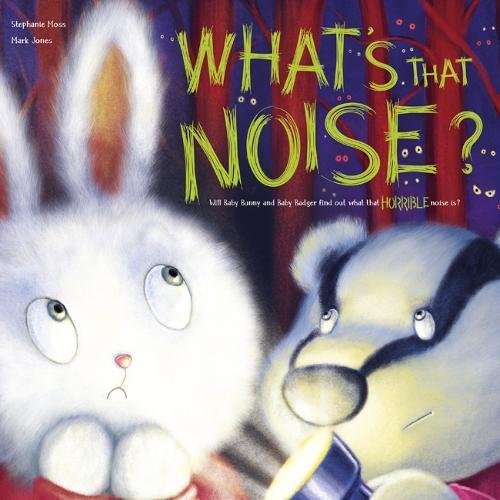 Book cover of What's That Noise by Stephanie Moss, Mark Jones (Contrib.), Nicholas Gage (Contrib.), Hannah Cather (Contrib.)
