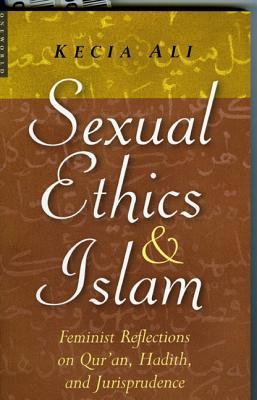 Book cover of Sexual Ethics And Islam: Feminist Reflections On Qur'An, Hadith, And Jurisprudence by Kecia Ali