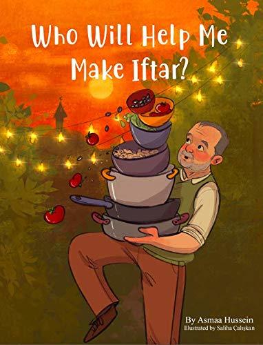 Book cover of Who Will Help Me Make Iftar? by Asmaa Hussein, Saliha Caliskan (Illus.)