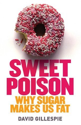 Book cover of Sweet Poison, Why Sugar Makes Us Fat by David Gillespie