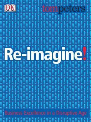 Book cover of Re-Imagine!: Business Excellence In A Disruptive Age by Tom Peters