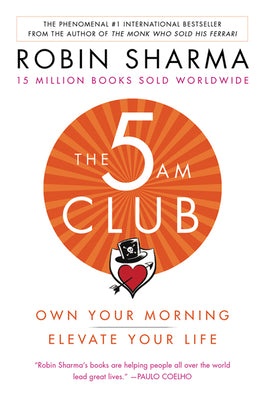 Book cover of The 5 Am Club: Own Your Morning. Elevate Your Life by Robin Sharma