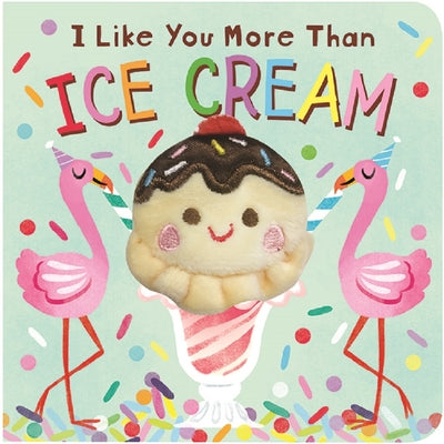 Book cover of I Like You More Than Ice Cream by Brick Puffington, Cottage Door Press (Ed.), Kathryn Selbert (Illus.)