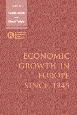 Book cover of Economic Growth in Europe Since 1945 by Nick Crafts (Ed.), Gianni Toniolo (Ed.)